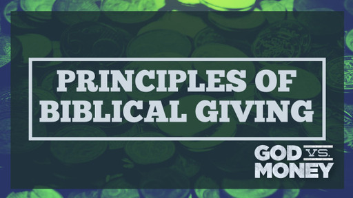 Principles of Biblical Giving, Part 1