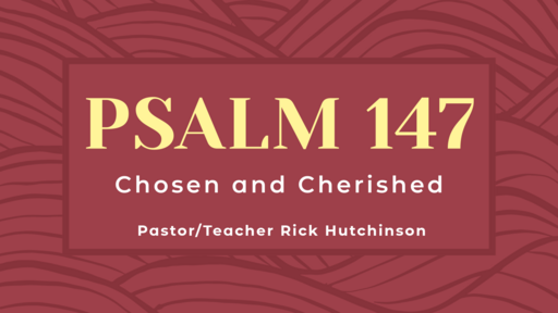 Psalm 147 - Chosen and Cherished