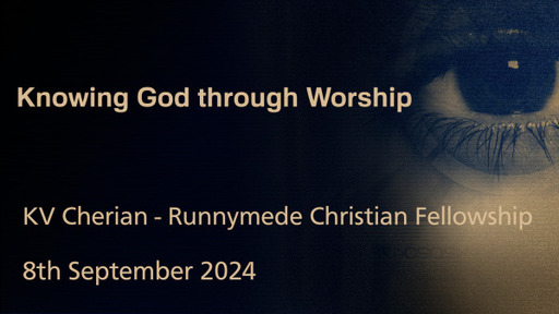 8th September 2024 Infill Service - KV Cherian -  Knowing God Through Worship