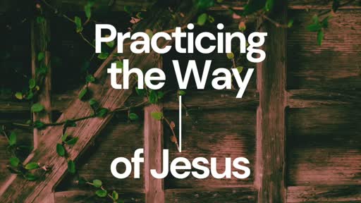 Practicing The Way of Jesus - Service