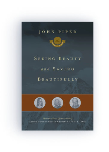 Seeing Beauty and Saying Beautifully: The Power of Poetic Effort in the Work of George Herbert, George Whitefield, and C. S. Lewis y   