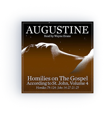 Homilies on the Gospel According to St. John Volume 4: Homilies 78-124: John 14:27-21:25 (audio)   