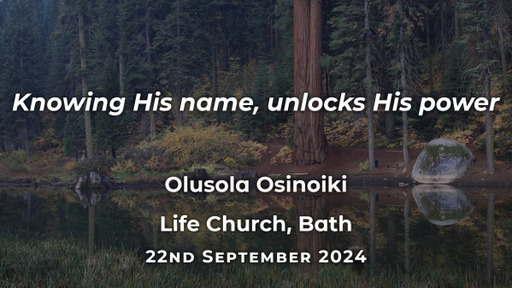 22nd September 2024 - Teaching Service - Knowing His Name, Unlocks His Power