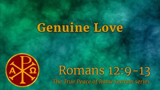 Romans 12:9-13, "Genuine Love"
