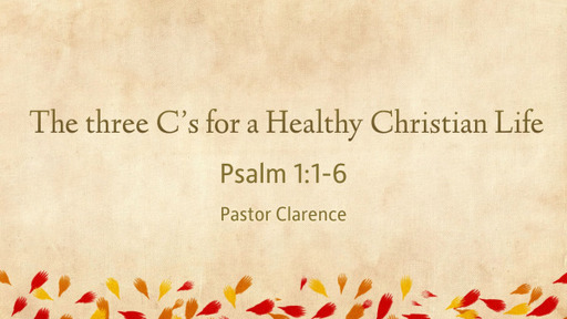 The 3 C's for a Healthy Christian Life-Pastor Clarence