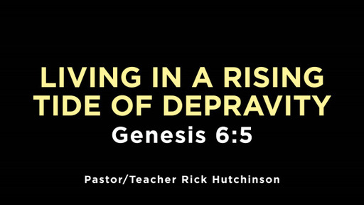 Genesis 6:5 - Living in a Rising Tide of Depravity