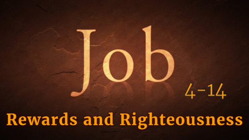 Job 4-14, "Rewards and Righteousness"