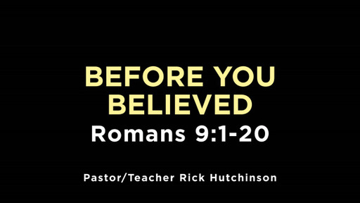 Romans 9:1-20 - Before You Believed