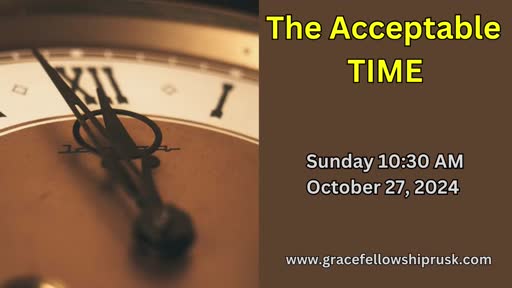 2024.10.27 AM Service (The Accepted Time By Pastor E. Keith Hassell)