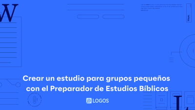 Crear un estudio para grupos pequeños con el Preparador de Estudios Bíblicos