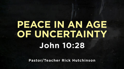 John 10:28 - Peace in an Age of Uncertainty