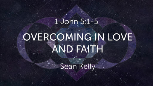 Overcoming in Love and Faith