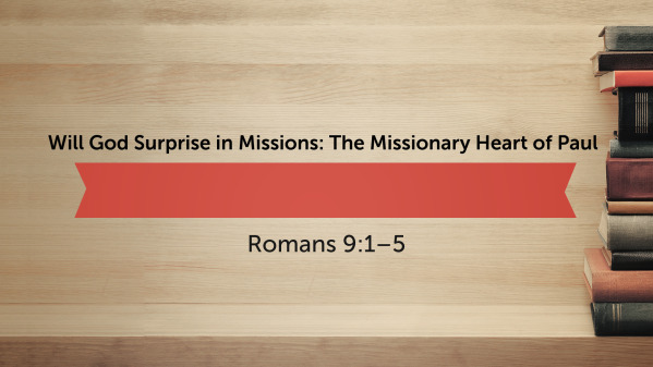 Will God Surprise in Missions - The Missionary Heart of Paul