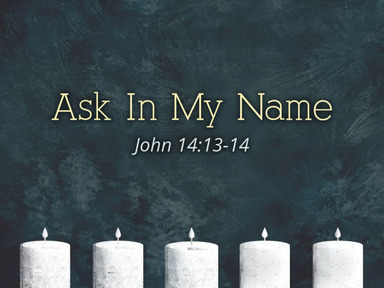 12.08.24 - Ask In My Name - Pastor David Kanski
