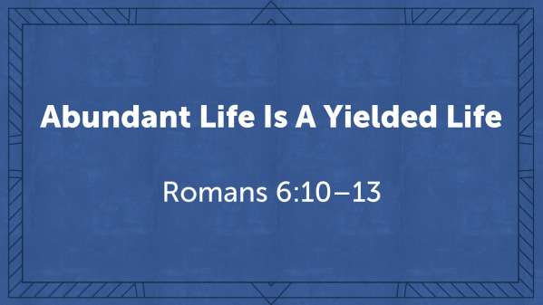 Abundant Life Is A Yielded Life