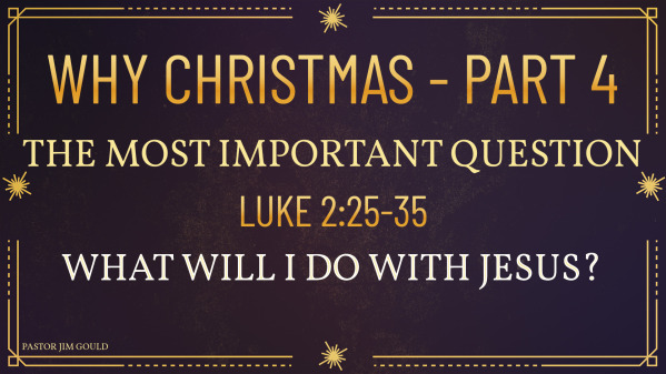Why Christmas Part 4 - The most important questions - What will I do with Jesus?