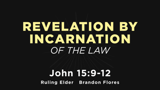 John 15:9-12 - Revelation by Incarnation of The Law