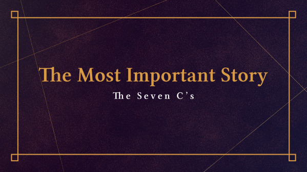 The Most Important Story: The Seven C’s