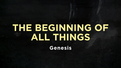 Genesis - The Beginning of All Things