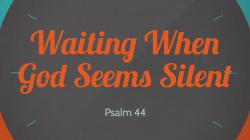 Waiting When God Seems Silent, Part 1