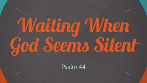 Waiting When God Seems Silent, Part 2