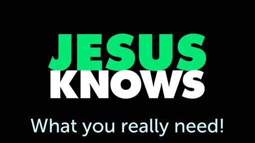 Jesus knows you need Him