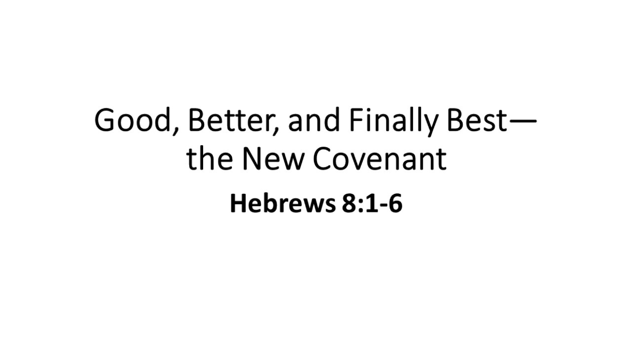 Good, Better, and Finally Best - the New Covenant - Logos Sermons