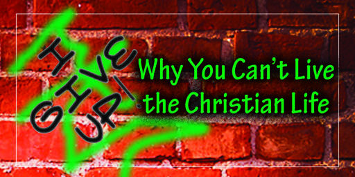 I Give Up! Why You Can't Live the Christian Life