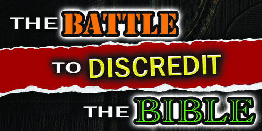 The Battle to Discredit the Bible