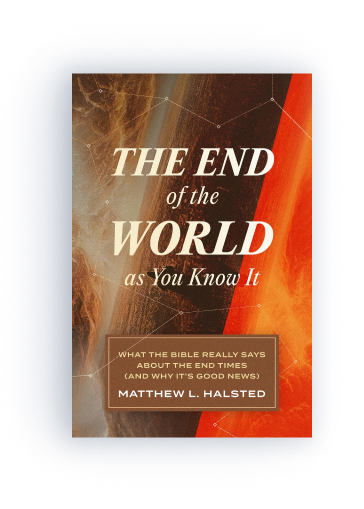 The End of the World as You Know It: What the Bible Really Says about the End Times (And Why It's Good News)
