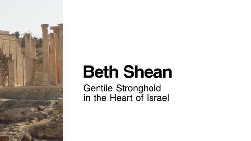 Beth Shean: Gentile Stronghold in the Heart of Israel