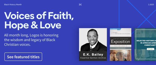 Voices of Faith, Hope & Love: All month long, Logos is honoring the wisdom and legacy of Black Christian voices.
