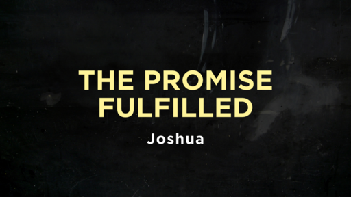 Joshua - The Promise Fulfilled