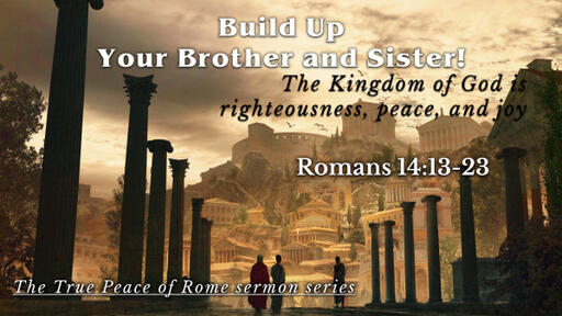 Romans 14:13-23 - Build Up Your Brother and Sister!