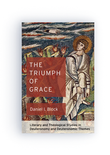 The Triumph of Grace: Literary and Theological Studies in Deuteronomy and Deuteronomic Themes       