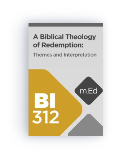 Mobile Ed: BI312 A Biblical Theology of Redemption: Themes and Interpretation (9 hour course)      
