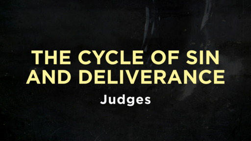 Judges - The Cycle of Sin and Deliverance
