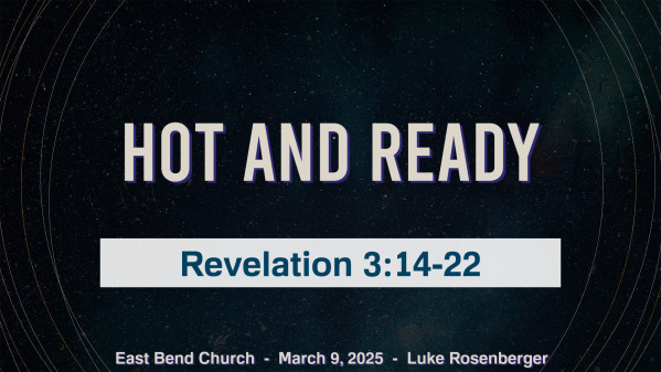 Hot and Ready | Revelation 3:14-22 | Luke Rosenberger