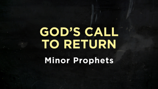 Minor Prophets - God's Call to Return