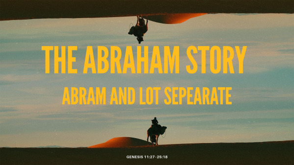 The Abraham Story Part 6: Abraham and Lot Separate