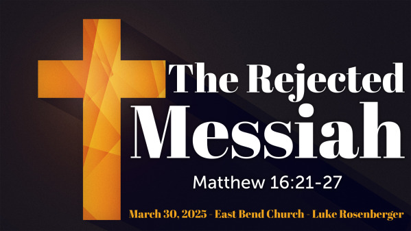 The Rejected Messiah | Matthew 16:21-27 | Luke Rosenberger