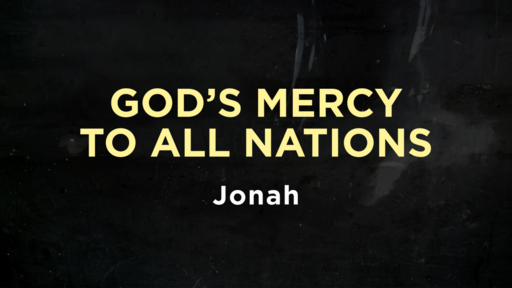 Jonah - God's Mercy To All Nations