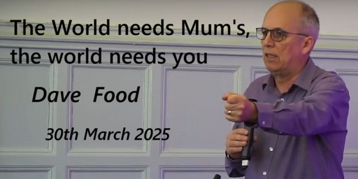 30th March 2025 - Celebration Service - Dave Food - The World Needs Mums, The World Needs You
