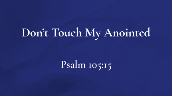 Don’t Touch My Anointed
