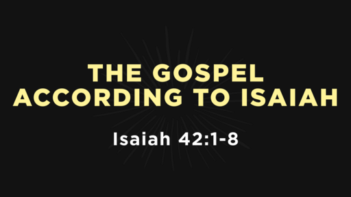Isaiah 42:1-8 - The Gospel According to Isaiah