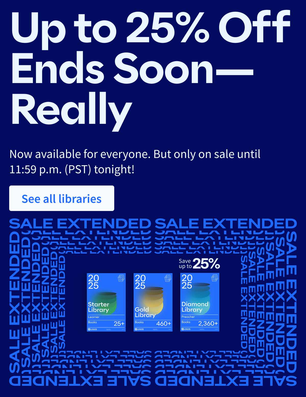 Up to 25% Off Ends Soon—Really: Now available to everyone. But only on sale until 11:59 p.m. (PST) tonight!