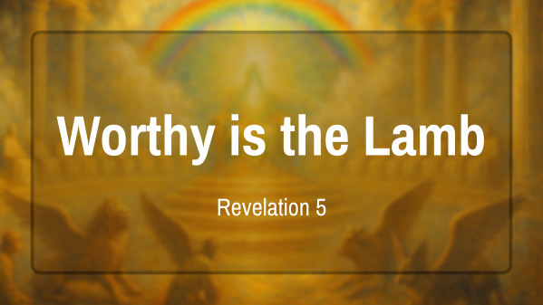 Worthy is the Lamb | Rev 5
