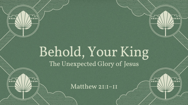 Behold, Your King: The Unexpected Glory of Jesus