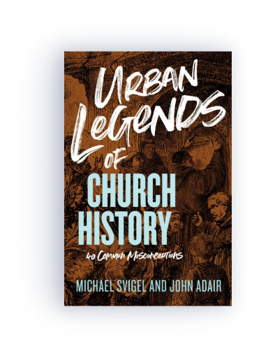 Urban Legends of Church History: 40 Common Misconceptions