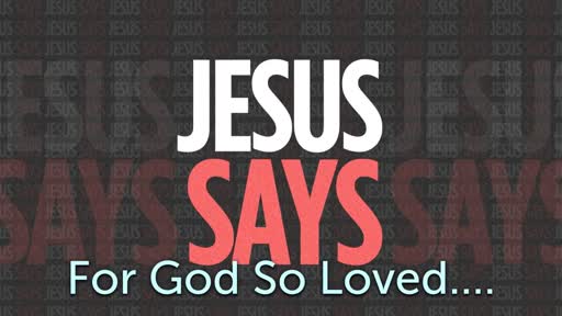 Jesus Says #2: For God So Loved